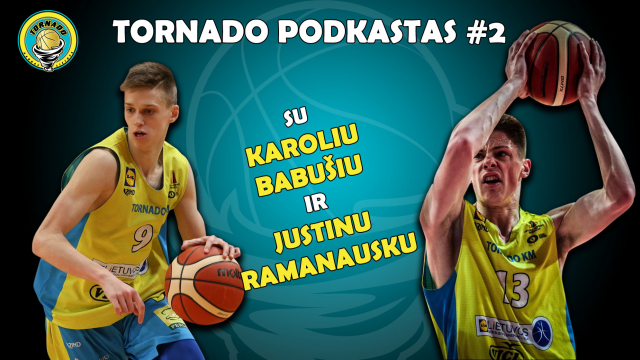 "Tornado" KM podkastas #2 su Justinu Ramanausku ir Karoliu Babušiu: "Dabar mūsų planas numeris vienas - krepšinis"