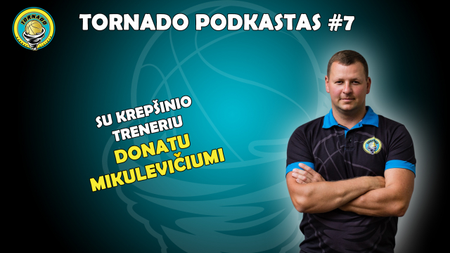 „Tornado" KM podkastas #7 su Donatu Mikulevičiumi. Apie kelią nuo tornadukų taurės iki Lietuvos jaunimo rinktinės